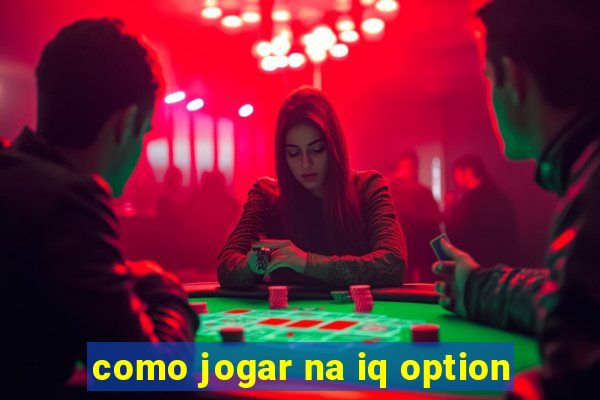 como jogar na iq option